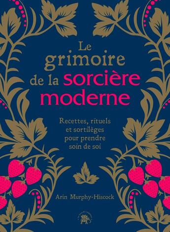 Couverture du livre « Le grimoire de la sorcière moderne : recettes, rituels et sortilèges pour prendre soin de soi » de Arin Murphy-Hiscock aux éditions Le Lotus Et L'elephant