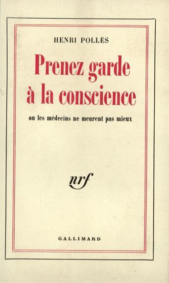 Couverture du livre « Prenez garde a la conscience ou les medecins ne meurent pas mieux » de Henri Polles aux éditions Gallimard