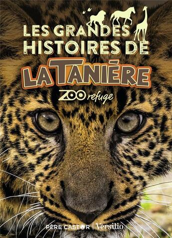 Couverture du livre « Les grandes histoires de la tanière ; zoo refuge » de Francine Violas et Patrick Violas aux éditions Pere Castor