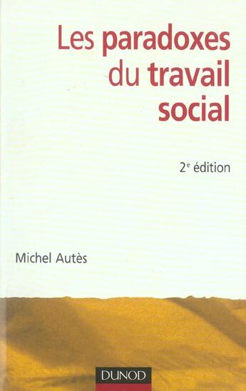 Couverture du livre « Les paradoxes du travail social (2e édition) » de Michel Autes aux éditions Dunod