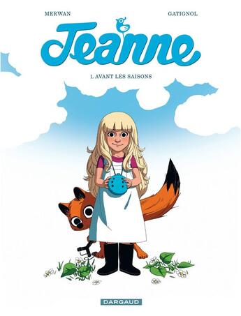 Couverture du livre « Jeanne Tome 1 ; avant les saisons » de Merwan et Bertrand Gatignol aux éditions Dargaud