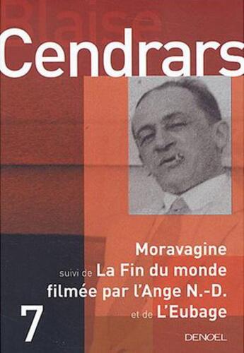 Couverture du livre « Oeuvres complètes Tome 7 ; Moravagine ; la fin du monde filmée par l'ange N.-D. ; l'Eubage » de Blaise Cendrars aux éditions Denoel