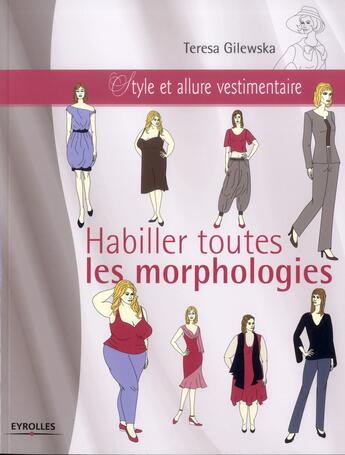 Couverture du livre « Habiller toutes les morphologies ; style et allure vestimentaire » de Teresa Gilewska aux éditions Eyrolles