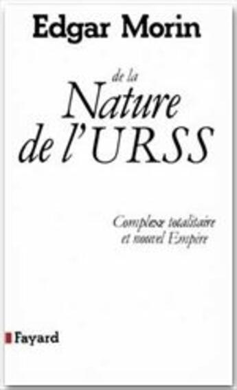 Couverture du livre « De la nature de l'U.R.S.S. ; complexe totalitaire et nouvel Empire » de Edgar Morin aux éditions Fayard