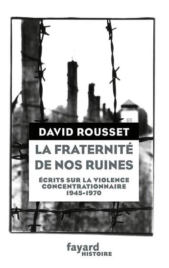 Couverture du livre « La fraternité de nos ruines » de David Rousset et Gregory Cingal aux éditions Fayard