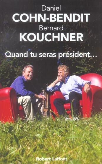 Couverture du livre « Quand tu seras président... » de Daniel Cohn-Bendit et Bernard Kouchner aux éditions Robert Laffont