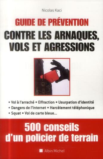 Couverture du livre « Guide de préventions contre les arnaques, vols et agressions ; 500 conseils d'un policier de terrain » de Nicolas Kaci aux éditions Albin Michel