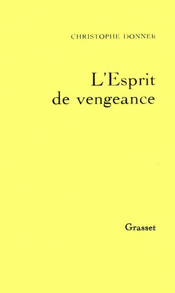 Couverture du livre « L'esprit de vengeance » de Christophe Donner aux éditions Grasset