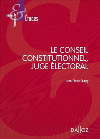 Couverture du livre « Le Conseil constitutionnel, juge électoral (6e édition) » de Jean-Pierre Camby aux éditions Dalloz