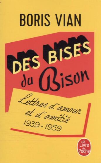 Couverture du livre « Des bises du bison : lettres d'amour et d'amitié, 1939-1959 » de Boris Vian aux éditions Le Livre De Poche
