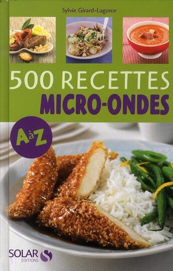 Couverture du livre « 500 recettes au micro-ondes de A à Z » de Sylvie Girard-Lagorce aux éditions Solar