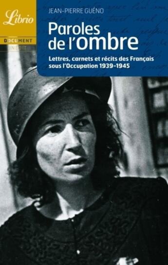 Couverture du livre « Paroles de l'ombre ; lettres, carnets et récits des Français sous l'Occupation 1939-1945 » de  aux éditions J'ai Lu