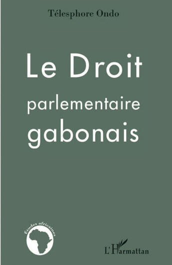 Couverture du livre « Le droit parlementaire gabonais » de Telesphore Ondo aux éditions L'harmattan