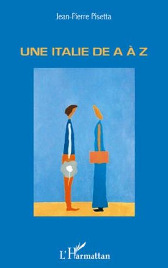 Couverture du livre « Une Italie de a à z » de Jean-Pierre Pisetta aux éditions L'harmattan