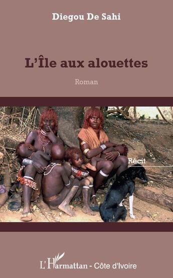 Couverture du livre « L'île aux alouettes » de Diegou De Sahi aux éditions L'harmattan