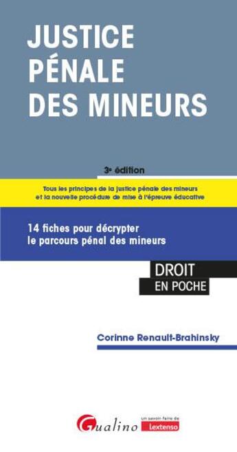 Couverture du livre « Justice pénale des mineurs : 14 fiches pour décrypter le parcours pénal des mineurs (3e édition) » de Corinne Renault-Brahinsky aux éditions Gualino