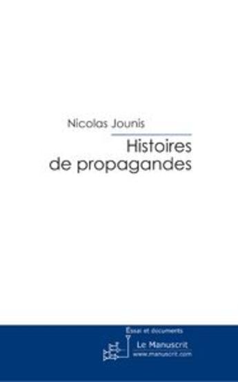 Couverture du livre « Histoires de propagandes » de Jounis-N aux éditions Le Manuscrit