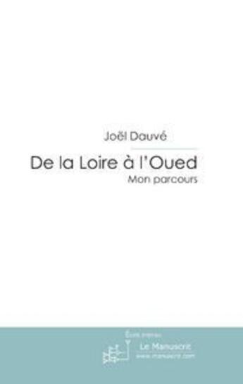 Couverture du livre « De la Loire à l'Oued ; mon parcours » de Joel Dauve aux éditions Le Manuscrit