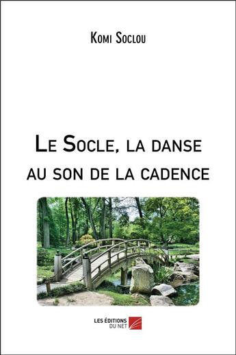 Couverture du livre « Le socle, la danse au son de la cadence » de Komi Soclou aux éditions Editions Du Net