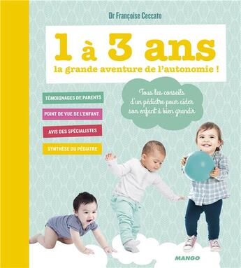 Couverture du livre « 1 à 3 ans, la grande aventure de l'autonomie ! ; tous les conseils d'un pédiatre pour aider son enfant à bien grandir » de Francoise Ceccato aux éditions Mango