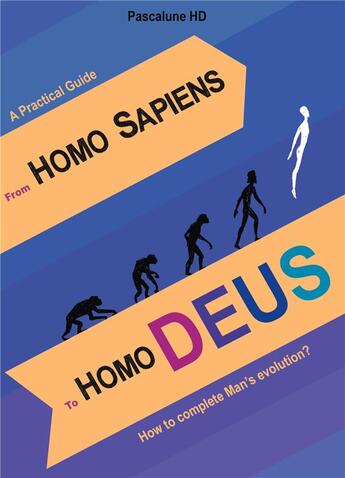 Couverture du livre « From homo sapiens to homo deus - how to complete man's evolution? » de Pascalune Hd aux éditions Books On Demand