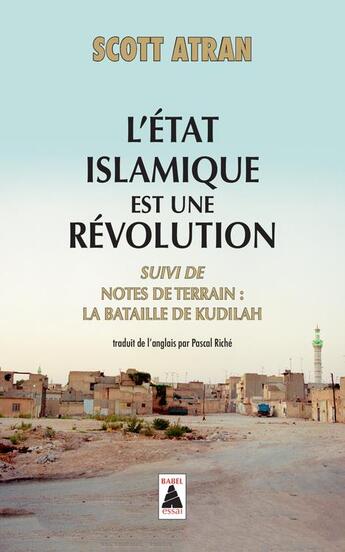 Couverture du livre « L'Etat islamique est une révolution ; notes de terrain : la bataille de Kudilah » de Scott Atran aux éditions Actes Sud