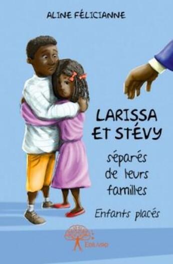 Couverture du livre « Larissa et Stévy ; séparés de leurs familles » de Aline Felicianne aux éditions Edilivre