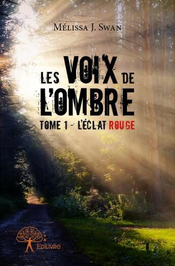 Couverture du livre « Les voix de l'ombre t.1 ; l'éclat rouge » de Melissa J. Swan aux éditions Edilivre