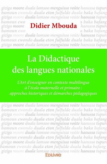 Couverture du livre « La didactique des langues nationales ; l'art d'enseigner en contexte multilingue à l'école maternelle et primaire : approches historiques et démarches pédagogiques » de Didier Mbouda aux éditions Edilivre