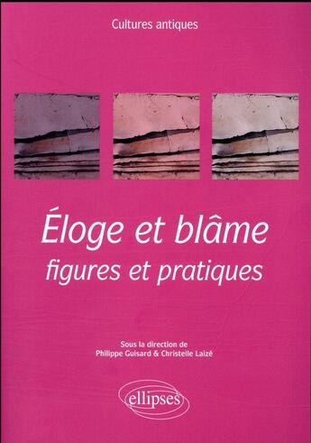 Couverture du livre « Éloge et blâme ; figures et pratiques » de Philippe Guisard et Christelle Laize aux éditions Ellipses