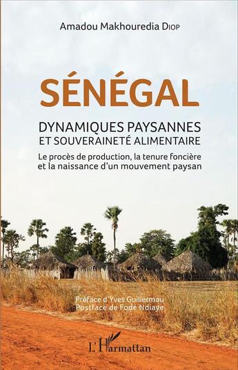 Couverture du livre « Sénégal dynamiques paysannes et souverainete alimentaire ; le procès de production, la tenure foncière et la naissance d'un mouvement paysan » de Diop? Amadou Makhoure aux éditions L'harmattan