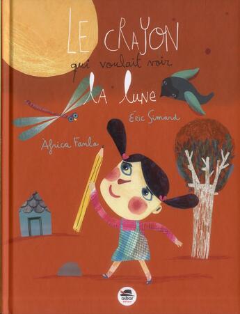 Couverture du livre « Le crayon qui voulait voir la lune » de Eric Simard et Africa Fanlo aux éditions Oskar