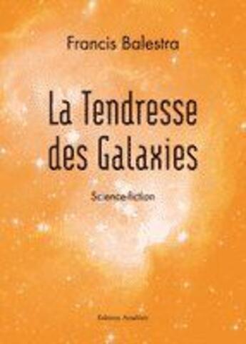 Couverture du livre « La Tendresse Des Galaxies » de Francis Balestra aux éditions Amalthee