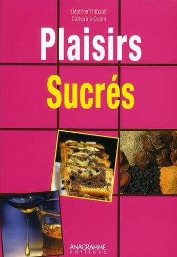 Couverture du livre « Plaisirs sucrés » de Beatrice Thibault et Catherine Oudot aux éditions Anagramme