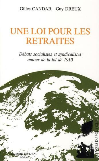 Couverture du livre « Une loi pour les retraites ; débats socialistes et syndicalistes autour de la loi de 1910 » de Candar/Dreux aux éditions Bord De L'eau