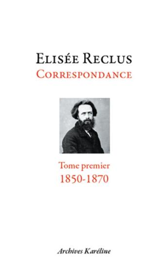 Couverture du livre « Correspondance t.1 ; 1850-1870 » de Elisee Reclus aux éditions Kareline