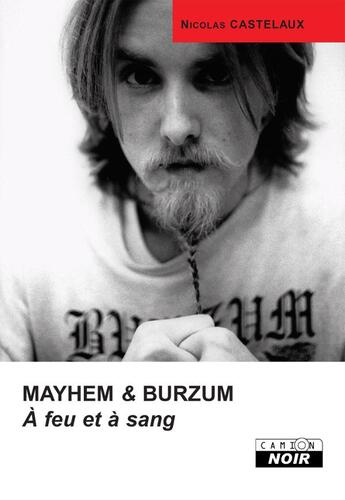 Couverture du livre « Mayhem et Burzum ; à feu et à sang » de Nicolas Castelaux aux éditions Le Camion Blanc