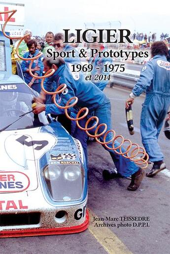 Couverture du livre « Ligier ; sport & prototypes 1969-1975 et 2014 » de Jean-Marc Teissedre aux éditions Editions Du Palmier