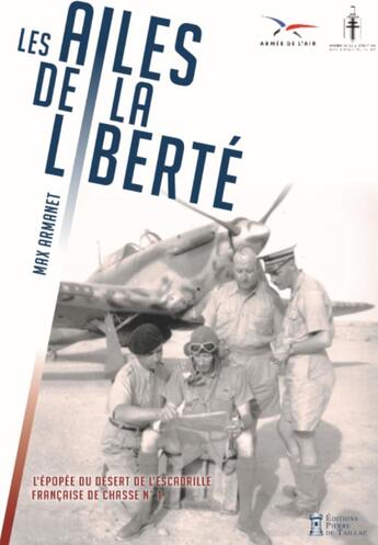 Couverture du livre « Les ailes de la liberté ; ou l'aventure de l'escadrille française de chasse n°1 et des aviateurs de la France libre » de Max Armanet aux éditions Editions Pierre De Taillac