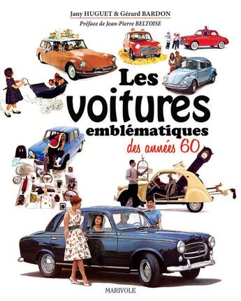 Couverture du livre « Les voitures emblématiques des années 60 » de Gerard Bardon et Jany Huguet aux éditions Marivole