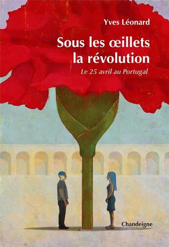 Couverture du livre « Sous les oeillets, la revolution : le 25 avril 1974 au Portugal » de Yves Leonard aux éditions Editions Chandeigne&lima