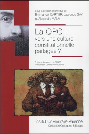 Couverture du livre « La QPC, vers une culture constitutionnelle partagée ? » de Laurence Gay et Emmanuel Cartier et Alexandre Viala aux éditions Institut Universitaire Varenne