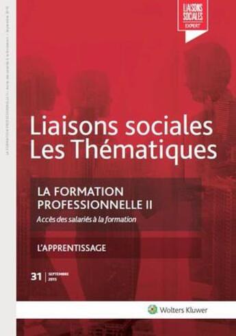 Couverture du livre « Liaisons sociales ; les thématiques T.31 ; La formation professionnelle t.2 ; accès des salariés à la formation ; l'apprentissage (2e édition) » de Astrid Guillaume et Jean-Pierre Willems aux éditions Liaisons