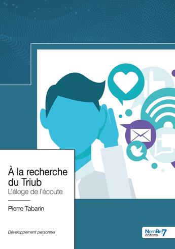 Couverture du livre « À la recherche du Triub : l'éloge de l'écoute » de Tabarin Pierre aux éditions Nombre 7