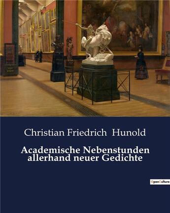 Couverture du livre « Academische nebenstunden allerhand neuer gedichte » de Hunold C F. aux éditions Culturea