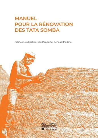 Couverture du livre « Manuel pour la rénovation des Tata Somba » de Renaud Pleitinx et Fabrice Noukpakou et Elie Pauporte aux éditions Pu De Louvain