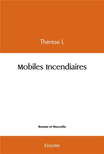 Couverture du livre « Mobiles incendiaires » de Therese L. aux éditions Edilivre