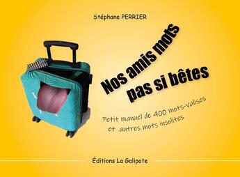 Couverture du livre « Nos amis mots pas si bêtes » de Stéphane Perrier aux éditions La Galipote