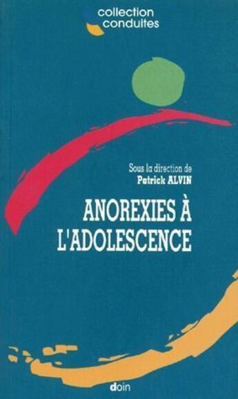 Couverture du livre « Anorexies à l'adolescence » de Patrick Alvin aux éditions Doin