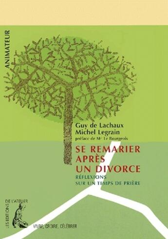 Couverture du livre « Se remarier après un divorce ; réflexion sur un temps de prière ; livre de l'animateur » de Michel Legrain et Guy De Lachaux aux éditions Editions De L'atelier